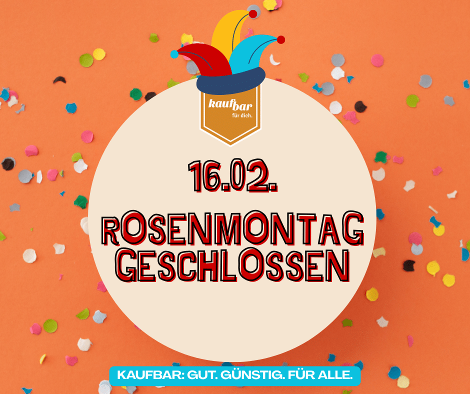kaufbar bleibt Rosenmontag, 16.02.26, geschlossen